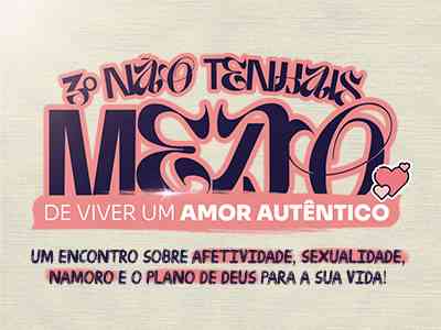 3º NÃO TENHAIS MEDO DE VIVER UM AMOR AUTÊNTICO