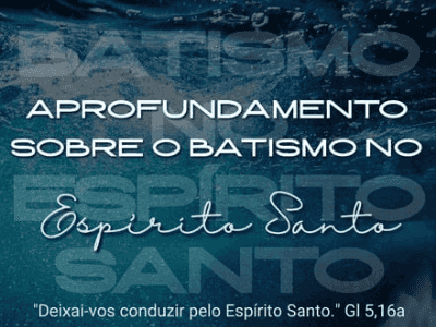 Aprofundamento sobre o Batismo no Espírito Santo
